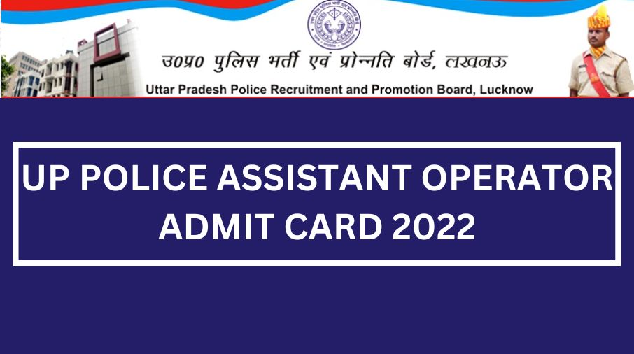 UP Police Assistant Operator Admit Card 2022, Exam Date